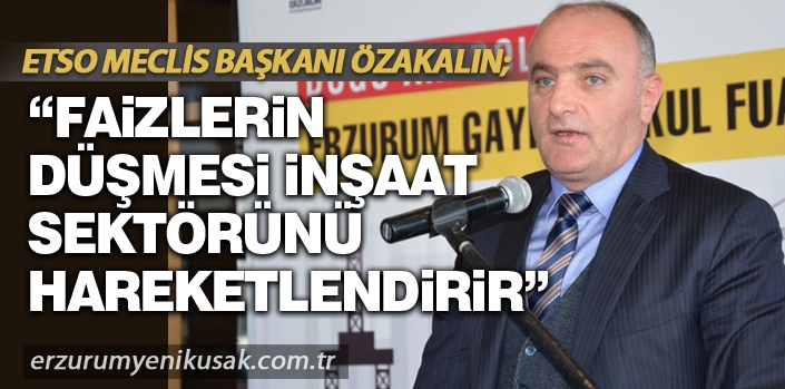 Özakalın: Faizlerin düşmesi inşaat sektörünü hareketlendirir