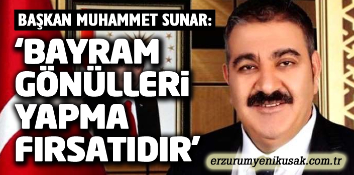 Sunar: ‘Bayram gönülleri yapma fırsatıdır’