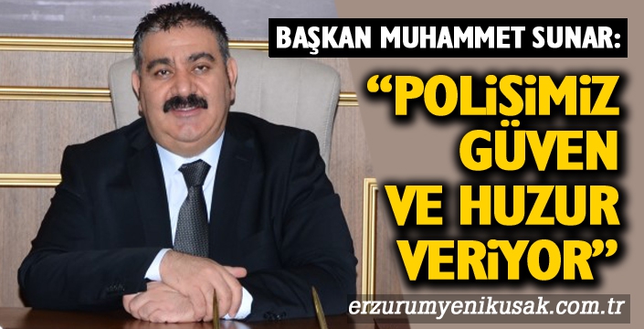 Sunar: “Polis Güvendir, Güvencedir”